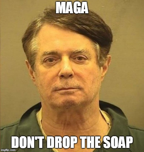 Manny |  MAGA; DON'T DROP THE SOAP | image tagged in manny | made w/ Imgflip meme maker