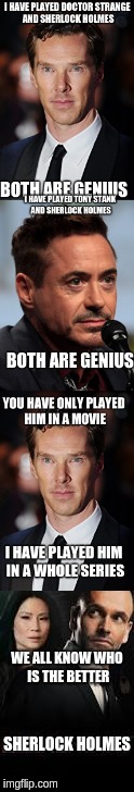 the better sherlock holmes is... | WE ALL KNOW WHO IS THE BETTER; SHERLOCK HOLMES | image tagged in sherlock holmes,robert downey jr,benedict cumberbatch,tony stank,doctor strange,memes | made w/ Imgflip meme maker