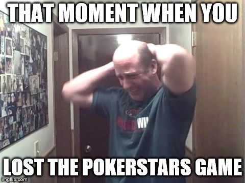 THAT MOMENT WHEN YOU; LOST THE POKERSTARS GAME | image tagged in angry dave | made w/ Imgflip meme maker