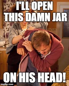I'LL OPEN THIS DAMN JAR ON HIS HEAD! | made w/ Imgflip meme maker