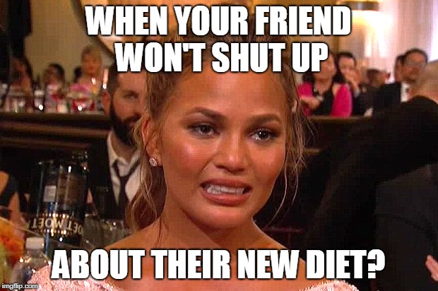 Your Friend's New Diet Face | WHEN YOUR FRIEND WON'T SHUT UP; ABOUT THEIR NEW DIET? | image tagged in awkward chrissy teigen | made w/ Imgflip meme maker