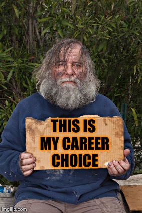 Blak Homeless Sign | THIS IS MY CAREER CHOICE | image tagged in blak homeless sign | made w/ Imgflip meme maker