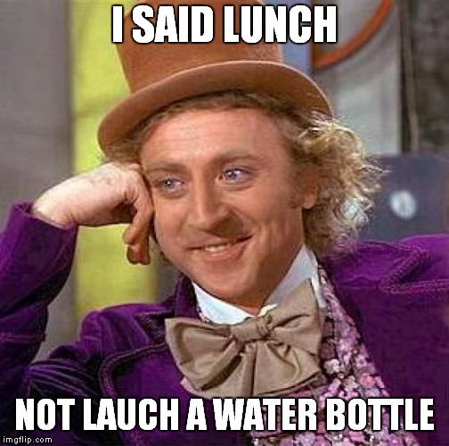 Creepy Condescending Wonka Meme | I SAID LUNCH; NOT LAUCH A WATER BOTTLE | image tagged in memes,creepy condescending wonka | made w/ Imgflip meme maker