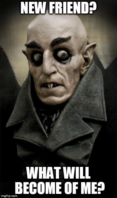 dracula | NEW FRIEND? WHAT WILL BECOME OF ME? | image tagged in dracula | made w/ Imgflip meme maker