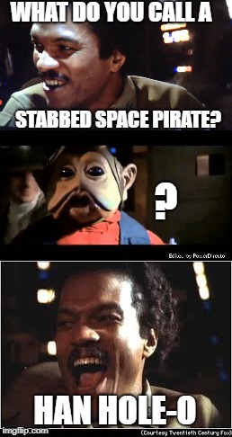WHAT DO YOU CALL A; STABBED SPACE PIRATE? ? HAN HOLE-O | made w/ Imgflip meme maker