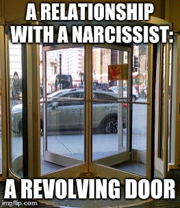 A RELATIONSHIP WITH A NARCISSIST:; A REVOLVING DOOR | made w/ Imgflip meme maker