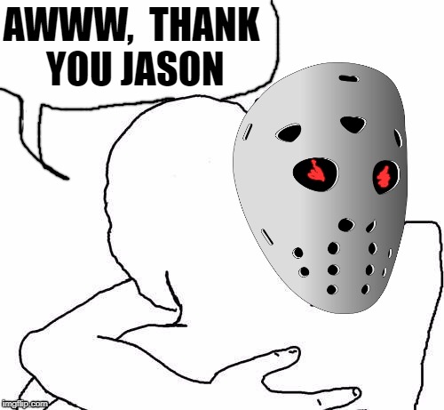 awww hug | AWWW,  THANK YOU JASON | image tagged in awww hug | made w/ Imgflip meme maker