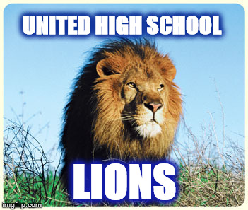 UNITED HIGH SCHOOL; LIONS | image tagged in lio | made w/ Imgflip meme maker