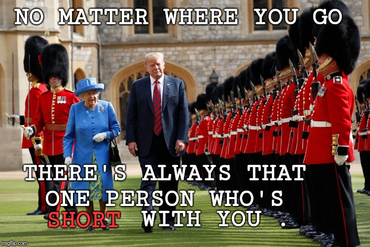When you're in line &  you find ......  | NO MATTER WHERE YOU GO; THERE'S ALWAYS THAT ONE PERSON WHO'S; WITH YOU . SHORT | image tagged in funny,memes,trump | made w/ Imgflip meme maker