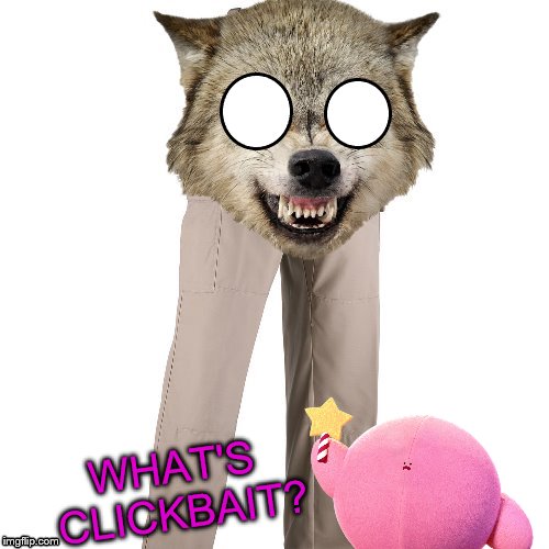 WHAT'S CLICKBAIT? | made w/ Imgflip meme maker