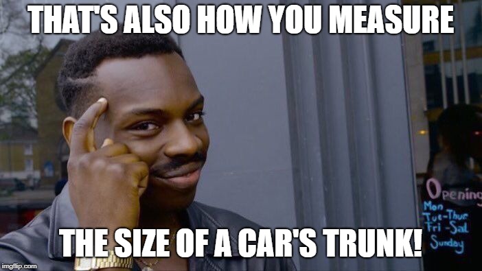 Roll Safe Think About It Meme | THAT'S ALSO HOW YOU MEASURE THE SIZE OF A CAR'S TRUNK! | image tagged in memes,roll safe think about it | made w/ Imgflip meme maker
