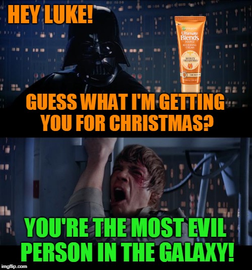 Star Wars No Meme | GUESS WHAT I'M GETTING YOU FOR CHRISTMAS? YOU'RE THE MOST EVIL PERSON IN THE GALAXY! HEY LUKE! | image tagged in memes,star wars no | made w/ Imgflip meme maker