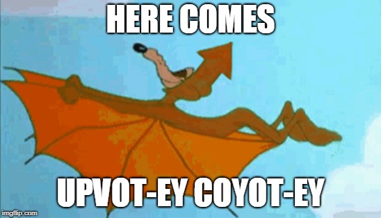 HERE COMES UPVOT-EY COYOT-EY | made w/ Imgflip meme maker