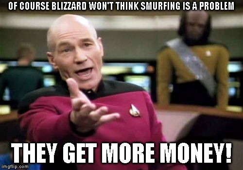 Why they let it happen... | OF COURSE BLIZZARD WON'T THINK SMURFING IS A PROBLEM; THEY GET MORE MONEY! | image tagged in memes,picard wtf,overwatch,blizzard entertainment,activision,overwatch memes | made w/ Imgflip meme maker