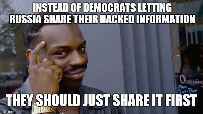 Roll Safe Think About It Meme | INSTEAD OF DEMOCRATS LETTING RUSSIA SHARE THEIR HACKED INFORMATION; THEY SHOULD JUST SHARE IT FIRST | image tagged in memes,roll safe think about it | made w/ Imgflip meme maker