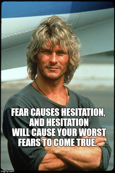 Bodhi Words of Wisdom | FEAR CAUSES HESITATION, AND HESITATION WILL CAUSE YOUR WORST FEARS TO COME TRUE. | image tagged in bodhiquote1 | made w/ Imgflip meme maker