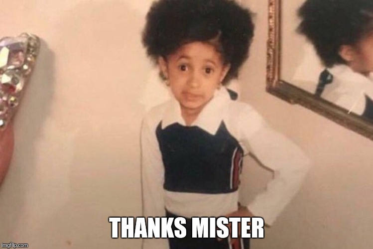 Young Cardi B Meme | THANKS MISTER | image tagged in cardi b kid | made w/ Imgflip meme maker