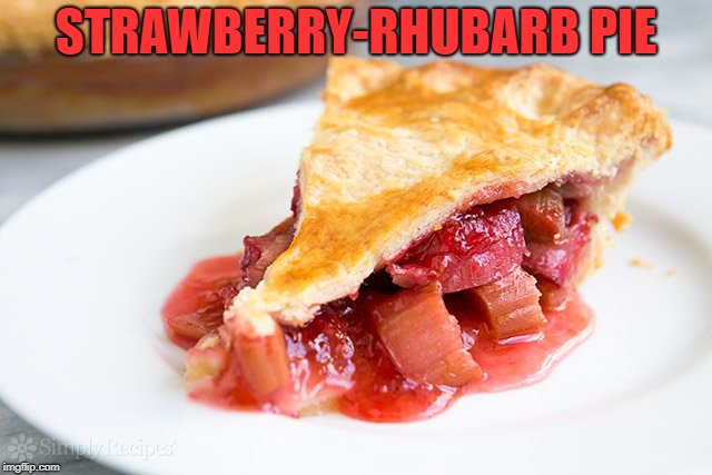 STRAWBERRY-RHUBARB PIE | made w/ Imgflip meme maker