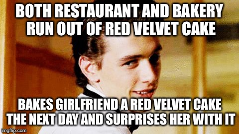 Smooth Move Sam | BOTH RESTAURANT AND BAKERY RUN OUT OF RED VELVET CAKE; BAKES GIRLFRIEND A RED VELVET CAKE THE NEXT DAY AND SURPRISES HER WITH IT | image tagged in smooth move sam | made w/ Imgflip meme maker