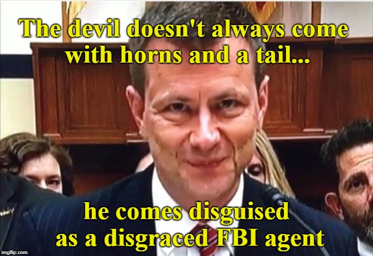 Strzok, FBI devil  | The devil doesn't always come; with horns and a tail... he comes disguised as a disgraced FBI agent | image tagged in strzok,fbi,devil | made w/ Imgflip meme maker