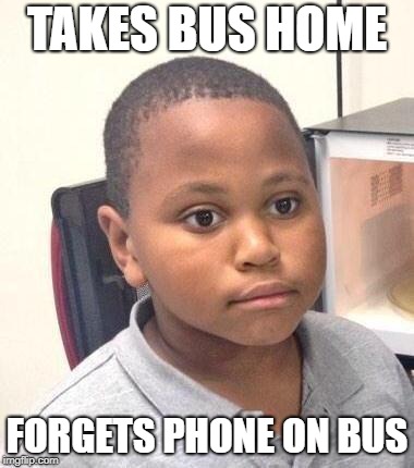 Minor Mistake Marvin Meme | TAKES BUS HOME; FORGETS PHONE ON BUS | image tagged in memes,minor mistake marvin | made w/ Imgflip meme maker