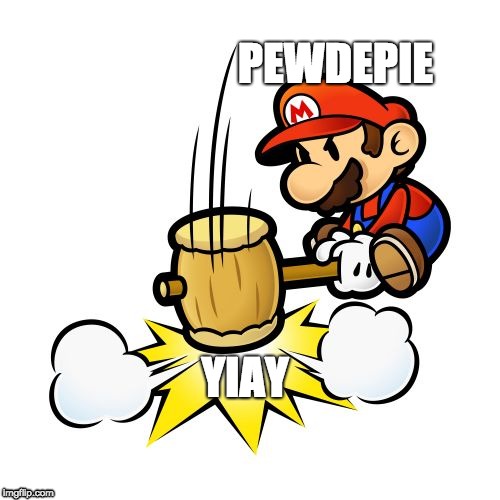 Mario Hammer Smash | PEWDEPIE; YIAY | image tagged in memes,mario hammer smash | made w/ Imgflip meme maker