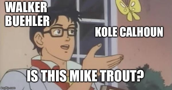 Is This a Pigeon | WALKER BUEHLER; KOLE CALHOUN; IS THIS MIKE TROUT? | image tagged in is this a pigeon | made w/ Imgflip meme maker