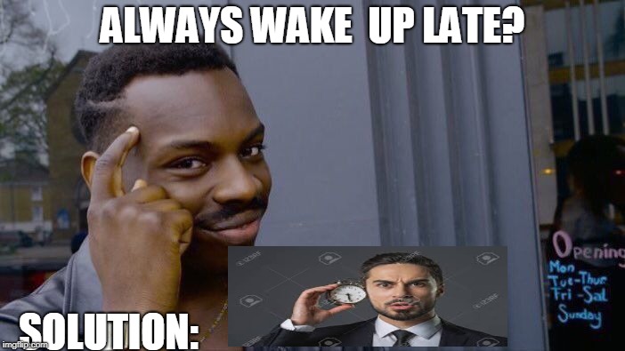 Roll Safe Think About It | ALWAYS WAKE  UP LATE? SOLUTION: | image tagged in memes,roll safe think about it | made w/ Imgflip meme maker