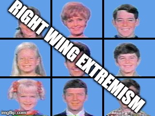 The Brady Bunch
right wing extremism | RIGHT WING EXTREMISM | image tagged in right wing extremism,right wing,the brady bunch,brady bunch,alt-right | made w/ Imgflip meme maker