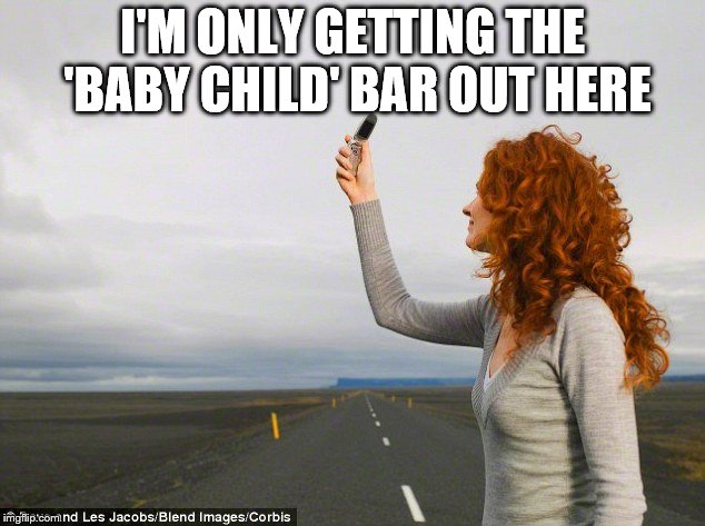 I'M ONLY GETTING THE 'BABY CHILD' BAR OUT HERE | made w/ Imgflip meme maker
