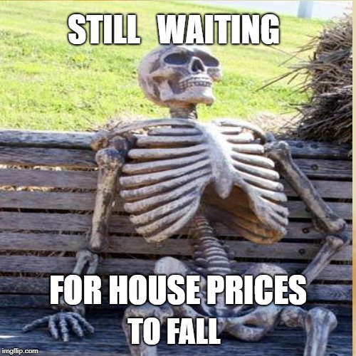 Care_Mortgages_Still_waiting_For_House_Prices_to_Fall | WAITING; STILL; FOR HOUSE PRICES; TO FALL | image tagged in sydney real estate houses | made w/ Imgflip meme maker