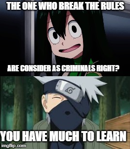 I remember Obito... | THE ONE WHO BREAK THE RULES; ARE CONSIDER AS CRIMINALS RIGHT? YOU HAVE MUCH TO LEARN | image tagged in my hero academia,naruto shippuden,kakashi,frog | made w/ Imgflip meme maker
