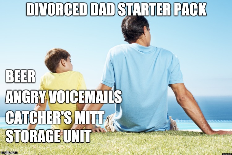 dad and son | DIVORCED DAD STARTER PACK; BEER; ANGRY VOICEMAILS; CATCHER'S MITT; STORAGE UNIT | image tagged in dad and son,dating | made w/ Imgflip meme maker
