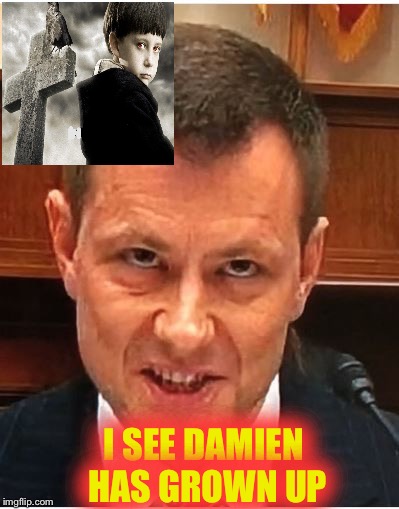 Peter Strzok | I SEE DAMIEN HAS GROWN UP | image tagged in peter strzok | made w/ Imgflip meme maker