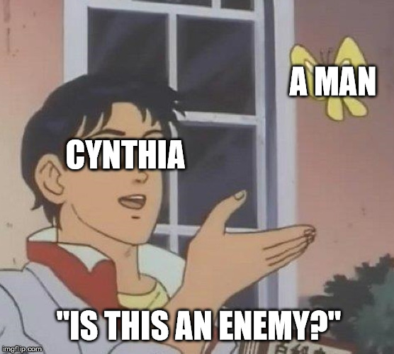 Is This A Pigeon Meme | A MAN; CYNTHIA; "IS THIS AN ENEMY?" | image tagged in memes,is this a pigeon | made w/ Imgflip meme maker