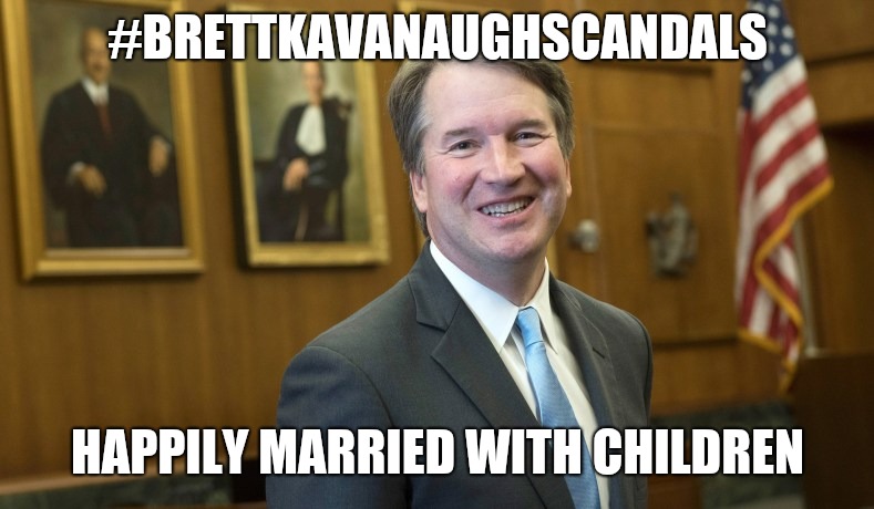 #BRETTKAVANAUGHSCANDALS HAPPILY MARRIED WITH CHILDREN | image tagged in brett kavanaugh | made w/ Imgflip meme maker
