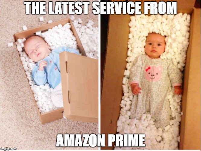 The latest service from Amazon Prime | THE LATEST SERVICE FROM; AMAZON PRIME | image tagged in amazon prime,amazon,baby,obstetrician,delivery | made w/ Imgflip meme maker