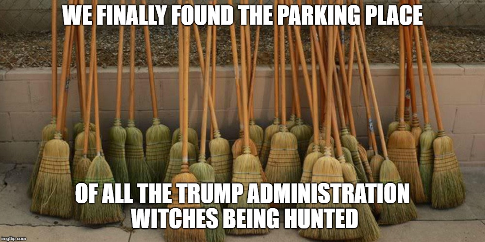 Trump Witch Parking | WE FINALLY FOUND THE PARKING PLACE; OF ALL THE TRUMP ADMINISTRATION WITCHES BEING HUNTED | image tagged in trump,witches | made w/ Imgflip meme maker