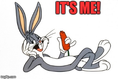 bugs bunny | IT'S ME! | image tagged in bugs bunny | made w/ Imgflip meme maker