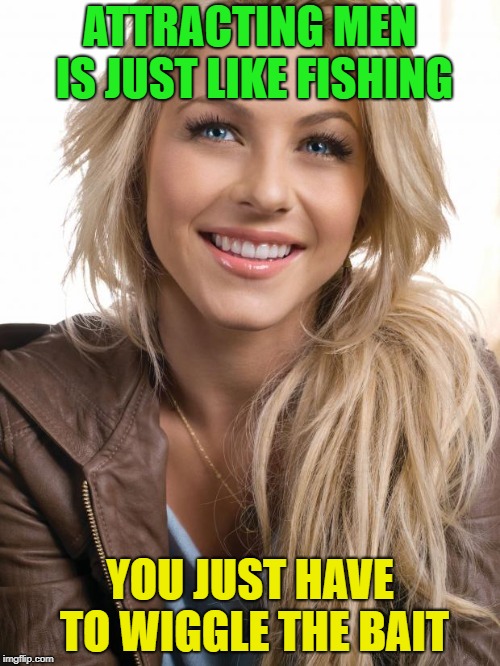 And then.........? | ATTRACTING MEN IS JUST LIKE FISHING; YOU JUST HAVE TO WIGGLE THE BAIT | image tagged in memes,oblivious hot girl,funny,fishing | made w/ Imgflip meme maker