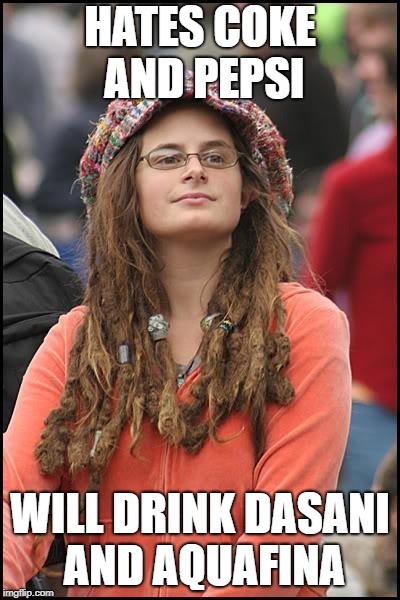 College Liberal Meme | HATES COKE AND PEPSI; WILL DRINK DASANI AND AQUAFINA | image tagged in memes,college liberal,coke,pepsi,water | made w/ Imgflip meme maker