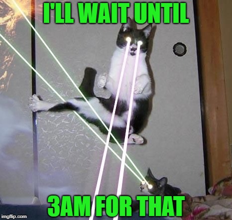 I'LL WAIT UNTIL 3AM FOR THAT | made w/ Imgflip meme maker