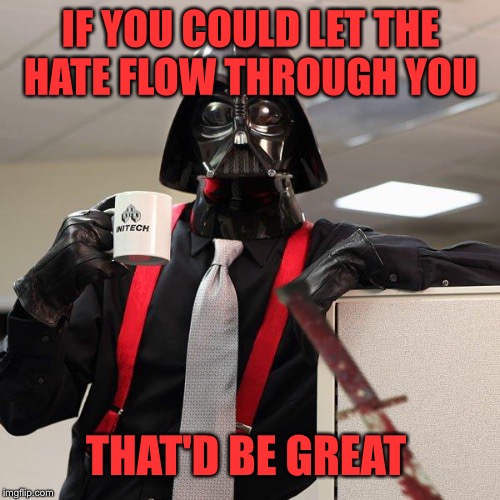 IF YOU COULD LET THE HATE FLOW THROUGH YOU THAT'D BE GREAT | made w/ Imgflip meme maker