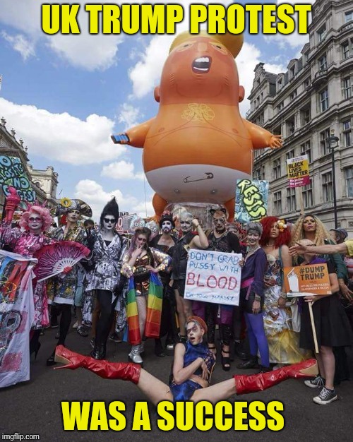 Resist!!! Duurrrrp | UK TRUMP PROTEST; WAS A SUCCESS | image tagged in memes,donald trump,maga,make america great again,build a wall | made w/ Imgflip meme maker