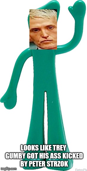 Trey gumby | LOOKS LIKE TREY GUMBY GOT HIS ASS KICKED BY PETER STRZOK | image tagged in trey gowdy | made w/ Imgflip meme maker