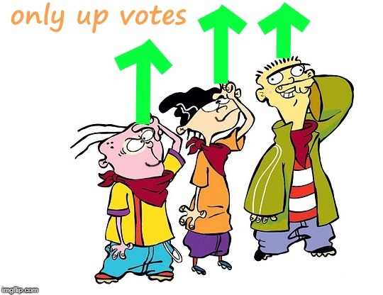 . | image tagged in ed edd and eddy | made w/ Imgflip meme maker