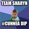 TEAM SHARYN; #CUNNEA DIP | image tagged in team sharyn d | made w/ Imgflip meme maker