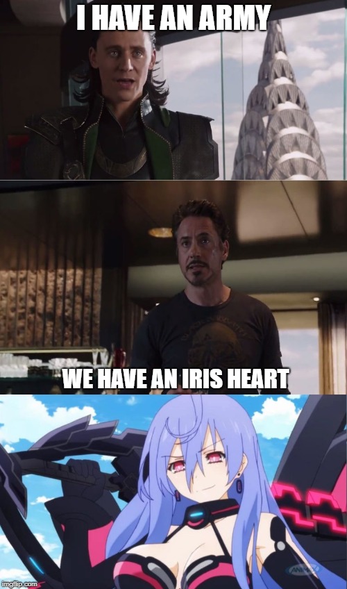 We have an Iris Heart | I HAVE AN ARMY; WE HAVE AN IRIS HEART | image tagged in avengers,i have an army,hyperdimension neptunia | made w/ Imgflip meme maker