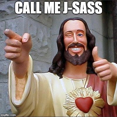 Buddy Christ Meme | CALL ME J-SASS | image tagged in memes,buddy christ,badass,funny memes,jesus | made w/ Imgflip meme maker