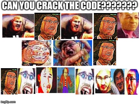Well, can you? | CAN YOU CRACK THE CODE??????? | image tagged in blank white template,alphabet,markiplier,code,memes,memes about memes | made w/ Imgflip meme maker
